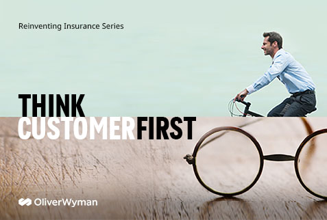 Think CustomerFirst: Oliver Wyman’s Reinventing Insurance Series